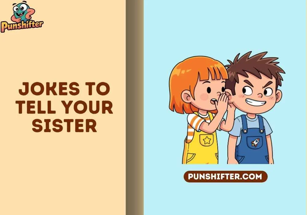 jokes to tell your sister