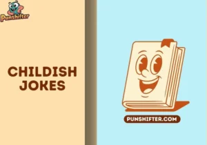 childish jokes