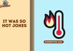 it was so hot jokes